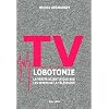 TV LOBOTOMIE - La v�rit� scientifique sur les effets de la t�l�vision