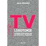 TV LOBOTOMIE - La v�rit� scientifique sur les effe&hellip de Michel Desmurget