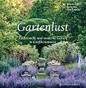 Gartenlust. Traditionelle und moderne Gärten in Großbritannien