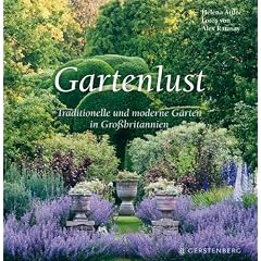 Gartenlust. Traditionelle und moderne G�rten in Gro�britannien