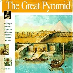 The Great Pyramid: The story of the farmers, the god-king and the most astonding structure ever built (Wonders of the World Book)