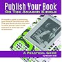Publish Your Book On The Amazon Kindle: A Practical Guide