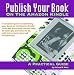 Publish Your Book On The Amazon Kindle: A Practical Guide