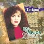 Tatiana: Solo Lo Mejor 20 Exitos