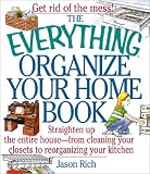 The Everything Organize Your Home Book: Straighten Up the Entire House, from Cleaning Your Closets to Rerorganizing Your Kitchen (Everything Series)