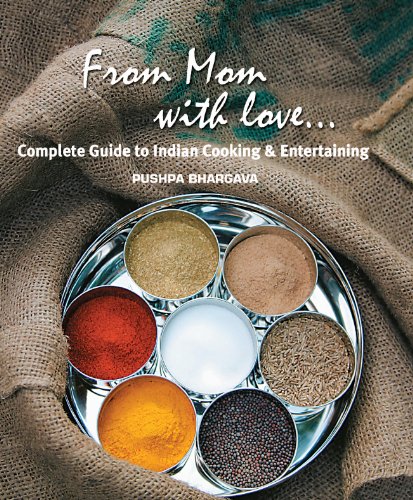 From Mom with love...: Complete Guide to Indian Cooking and Entertaining