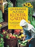 Geheimnisse aus dem Klostergarten. F�r zw�lf Monate im Gartenjahr