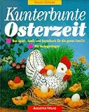 Kunterbunte Osterzeit. Das Spiel-, Spaß- und Bastelbuch für die ganze Familie.