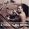 Stop Me If You Think You've Heard This One Before: a Tribute to the Smiths