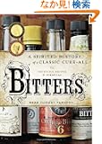 Bitters: A Spirited History of a Classic Cure-All, with Cocktails, Recipes, and Formulas