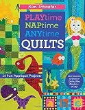 Playtime, Naptime, Anytime Quilts: 14 Fun Appliqué Projects