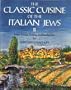 The Classic Cuisine of the Italian Jews II: More Menus, Recollections and Recipes