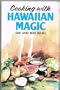 Cooking With Hawaiian Magic: At Last! Island Recipes and Luau Ideas for Our Mainland Friends