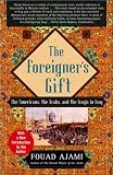 The Foreigner`s Gift: The Americans, the Arabs, and the Iraqis in Iraq