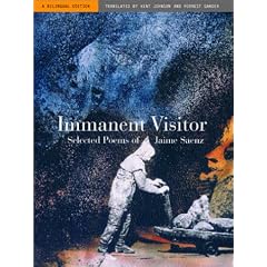Immanent Visitor: Selected Poems of Jaime Saenz, A Bilingual Edition