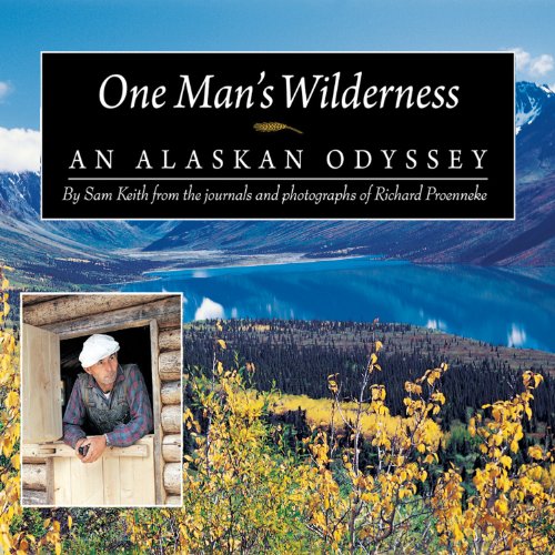One Man's Wilderness: An Alaskan Odyssey One Man's Wilderness: An Alaskan Odyssey