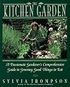 The Kitchen Garden: A Passionate Gardener's Comprehensive Guide to Growing Good Things to Eat