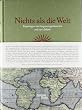 Nichts als die Welt: Reportagen und Augenzeugenberichte aus 2500 Jahren