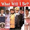 What Will I Be?