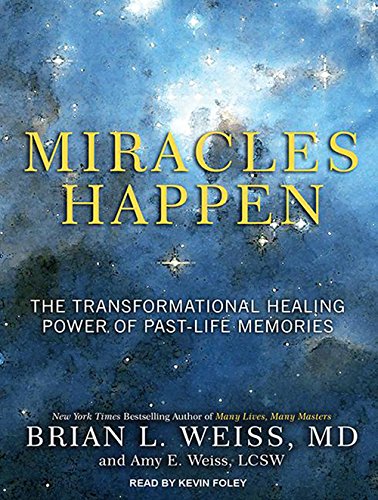 Miracles Happen: The Transformational Healing Power of Past-life Memories