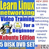 Learn Linux Networking for a Beginner, Kubuntu Edition. Includes Video Training & Two Certification Exams, Training Library, Installation and Printed Quick Reference Card. 5-disk DVD Set, Ed.2010
