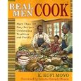 Real Men Cook: More Than 100 Easy Recipes Celebrating Tradition and Family