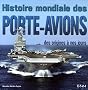 Histoire mondiale des porte-avions : Des origines � nos jours