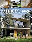 Das Neubau-Buch: Planung, Ausfuehrung, Innenraumgestaltung, Gartenanlage