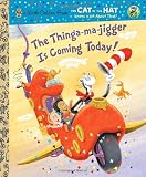 The Thinga-ma-jigger is Coming Today! (Seuss/Cat in the Hat) (CITH Knows a Lot About That)