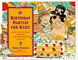 Birthday Parties for Kids!: Creative Party Ideas Your Kids and Their Friends Will Love
