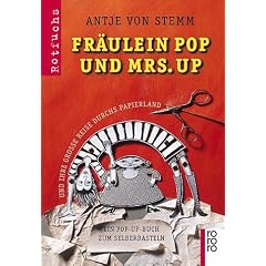 Fr�ulein Pop und Mrs. Up und ihre grosse Reise durchs Papierland. Ein Pop-Up-Buch zum Selberbasteln