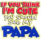 Toddler Gildan T-Shirt : If You Think Im Cute You Should See My Papa - for Grandson or Granddaughter from Grandfather