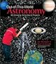 Out-of-This-World Astronomy: 50 Amazing Activities & Projects