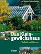 Das Kleingew�chshaus: Technik und Nutzung
