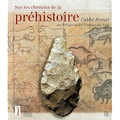 Sur les chemins de la pr�histoire : L'abb� Breuil du P�rigord � l'Afrique du Sud
