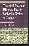 Theatrical Space and Historical Place in Sophocles "Oedipus at Colonus"