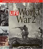 Life: World War 2: History's Greatest Conflict in Pictures Richard B. Stolley