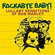 Rockabye Baby! Lullaby Renditions of Bob Marley