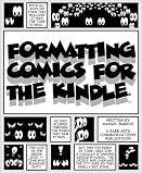 Formatting Comics for the Kindle (Book 2 of 4 of the Graphics on the Kindle Series)