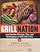 Grill Nation: 200 Surefire Recipes, Tips, and Techniques to Grill Like a Pro