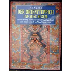 Der Orientteppich und seine Muster. Die Bestimmung orientalischer Kn�pfteppiche anhand ihrer Muster, Symbole und Qualit�tsmerkmale