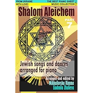 Shalom Aleichem - Piano Sheet Music Collection Part 7 (Jewish Songs And Dances Arranged For Piano)