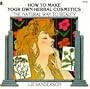 How to Make Your Own Herbal Cosmetics: The Natural Way to Beauty (Living with Herbs Book)