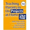 Teaching Parents To Do Projects At Home: A Tool Kit For Parent Educators