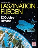 Faszination Fliegen. 100 Jahre Luftfahrt - Michael Riedner