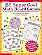 25 Super Cool Math Board Games (Grades 3-6)