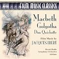 Ibert - Macbeth Suite; Golgotha Suite; Don Quichotte