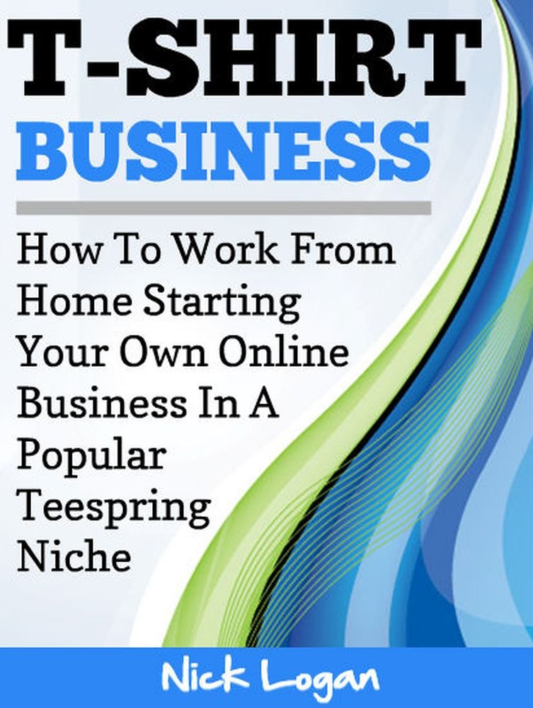 T-Shirt Business: How To Work From Home Starting Your Own Online ...