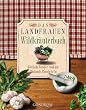 Das Landfrauen-Wildkr�uterbuch. K�stliche Rezepte rund um B�rlauch, Rucola & Co