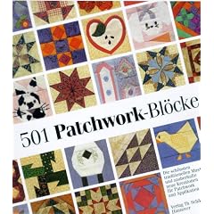 501 Patchwork-Bl�cke. Die sch�nsten traditionellen Muster und zauberhafte neue Kreationen f�r Patchwork und Applikation